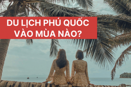 Du lịch Phú Quốc vào mùa nào lý tưởng nhất?