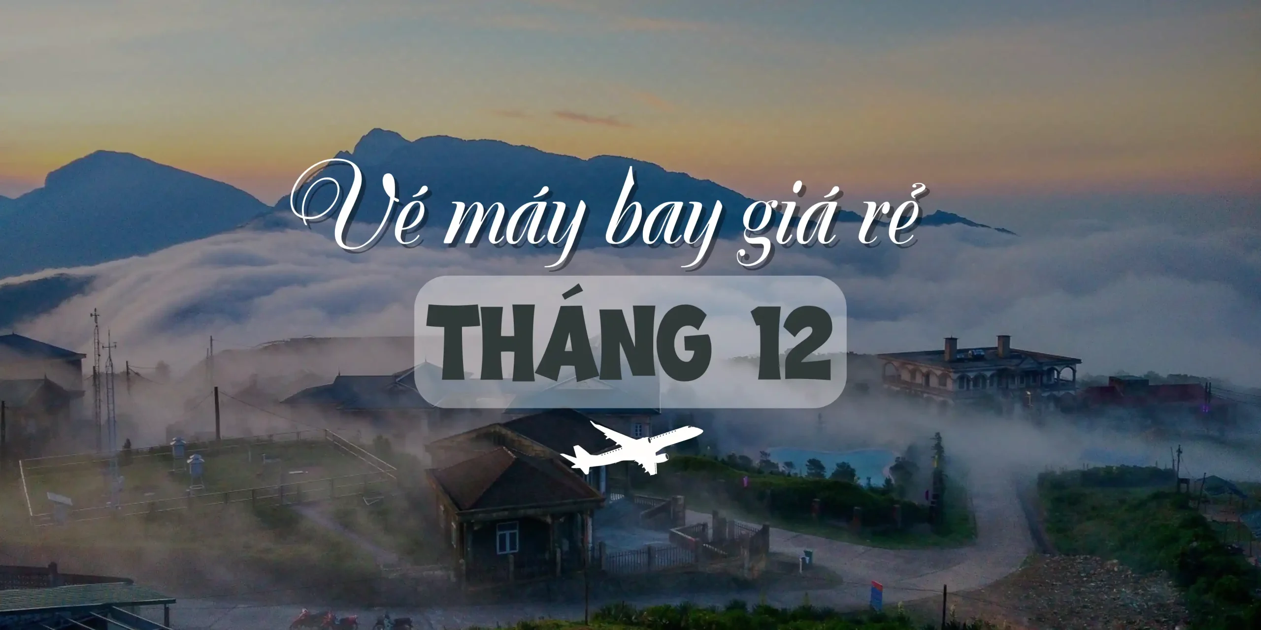 Vé máy bay giá rẻ tháng 12 mang đến những trải nghiệm tuyệt vời