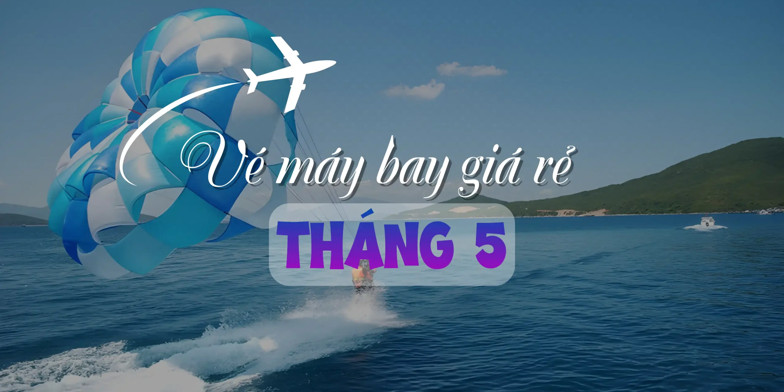 Vé máy bay giá rẻ tháng 5 khởi động mùa hè sôi động